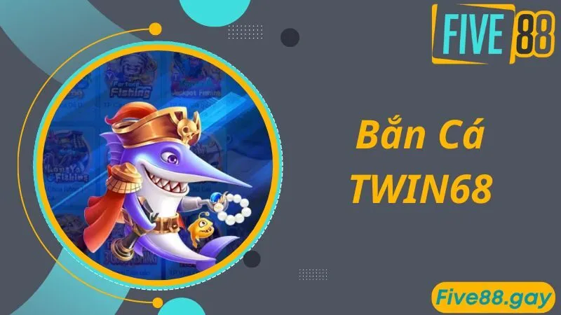 Bắn Cá TWIN68 - Thiên Đường Giải Trí Đại Dương Bùng Nổ Nhất