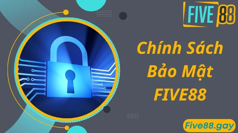 Thông tin FIVE88 lưu trữ theo chính sách bảo mật