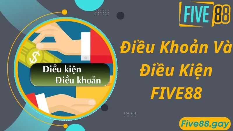 Thông tin giới thiệu chung về điều khoản và điều kiện FIVE88