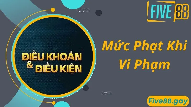 Xử lý hội viên vi phạm các điều khoản và điều kiện tại FIVE88