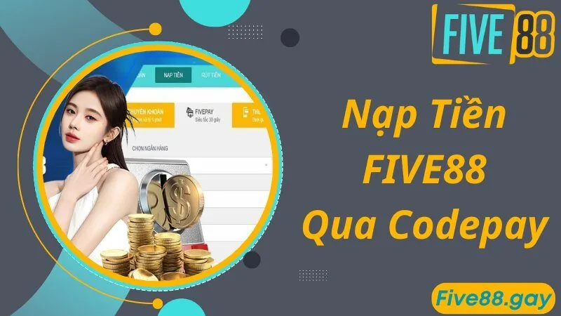 Phương thức nạp tiền FIVE88 nhanh qua mã Codepay