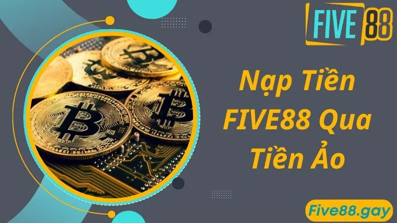 Lưu ý theo chuyên gia chia sẻ về quy trình nạp tiền FIVE88