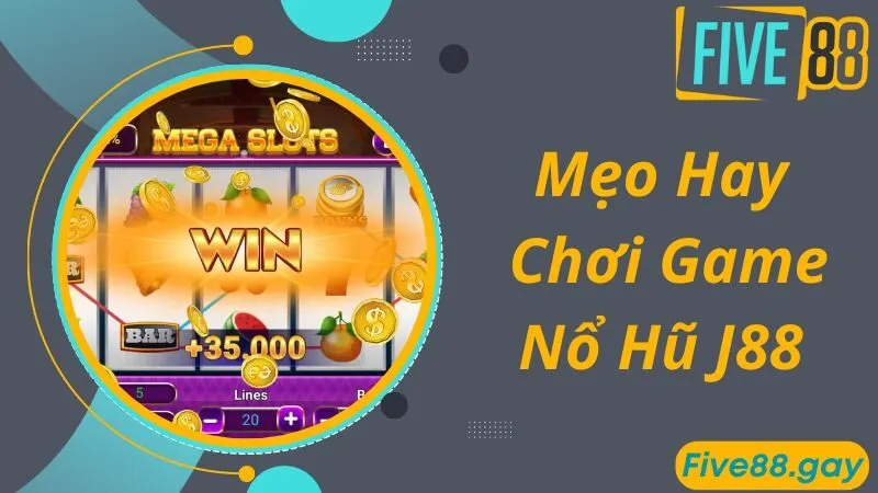 Mẹo hay giúp bạn chơi nổ hũ J88 thắng đậm nhất