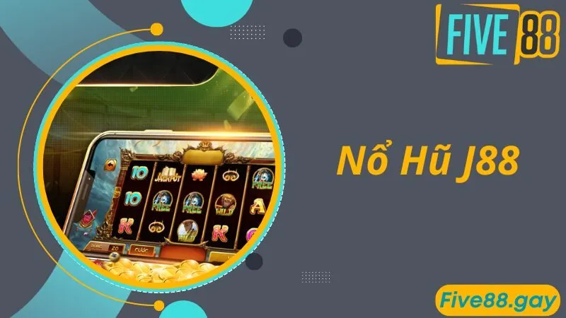 Nổ Hũ J88 - Thiên Đường Quay Hũ Nổ Thưởng Đẳng Cấp Hàng Đầu