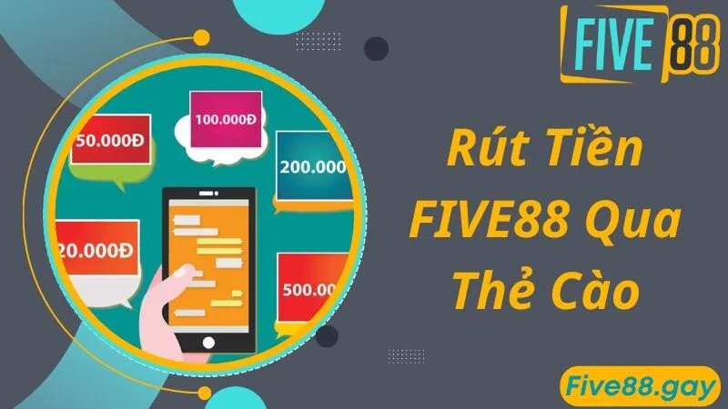 Tham gia rút tiền FIVE88 về thẻ cào nhanh chóng